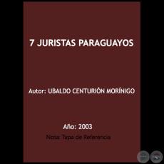 7 JURISTAS PARAGUAYOS - Autor: UBALDO CENTURIÓN MORÍNIGO - Año 2003